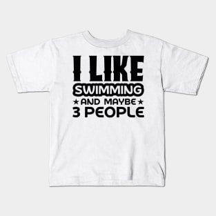 I like swimming and maybe 3 people Kids T-Shirt